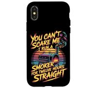 You Can't Scare Me I Run A Smoker For Twelve Hours Case for iPhone X/XS