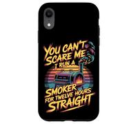 You Can't Scare Me I Run A Smoker For Twelve Hours Case for iPhone XR