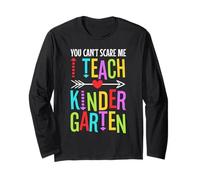 You Can't Scare me I Teach Kindergarten Long Sleeve T-Shirt