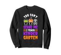 You can't scare me I teach kindergarten Sweatshirt