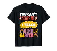 You Can't Scare me I Teach Kindergarten T-Shirt