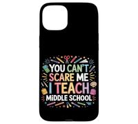 You Can't Scare Me I Teach Middle School Funny Teachers Case for iPhone 15 Plus