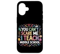 You Can't Scare Me I Teach Middle School Funny Teachers Case for iPhone 16