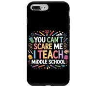 You Can't Scare Me I Teach Middle School Funny Teachers Case for iPhone 7 Plus/8 Plus