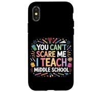You Can't Scare Me I Teach Middle School Funny Teachers Case for iPhone X/XS