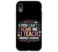 You Can't Scare Me I Teach Middle School Funny Teachers Case for iPhone XR