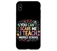 You Can't Scare Me I Teach Middle School Funny Teachers Case for iPhone XS Max