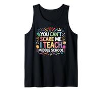 You Can't Scare Me I Teach Middle School Funny Teachers Tank Top