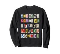 You Can't Scare Me I Teach Middle School Sweatshirt