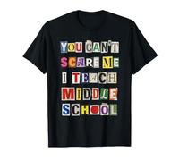 You Can't Scare Me I Teach Middle School T-Shirt