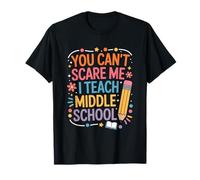 You Can't Scare Me I Teach Middle School, Teacher Teaching T-Shirt