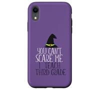 YOU CAN'T SCARE ME I Teach Third Grade Halloween Meme Case for iPhone XR