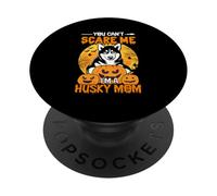 You Can't Scare Me I'm A Husky Mom PopSockets Adhesive PopGrip