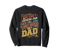 You Can't Scare Me I'm A Lorry Driver And A Dad Sweatshirt