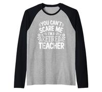 You Can't Scare Me I'm A Retired Teacher Ex-Teacher Teaching Raglan Baseball Tee