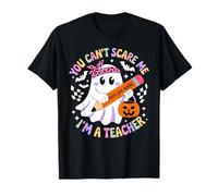 You Can't Scare Me I'm A Teacher Funny Ghost Happy Halloween T-Shirt
