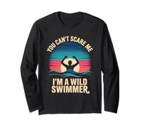 You Cant Scare Me Im A Wild Swimmer Long Sleeve T-Shirt