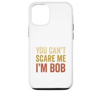 You Can't Scare Me I'm Bob Sarcastic Funny Case for iPhone 12/12 Pro