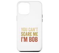 You Can't Scare Me I'm Bob Sarcastic Funny Case for iPhone 12 Pro Max