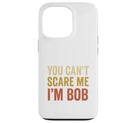 You Can't Scare Me I'm Bob Sarcastic Funny Case for iPhone 13 Pro