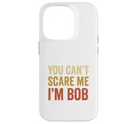 You Can't Scare Me I'm Bob Sarcastic Funny Case for iPhone 14 Pro