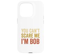 You Can't Scare Me I'm Bob Sarcastic Funny Case for iPhone 15 Pro