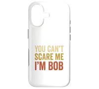 You Can't Scare Me I'm Bob Sarcastic Funny Case for iPhone 17