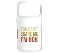 You Can't Scare Me I'm Bob Sarcastic Funny Case for iPhone 17 Pro