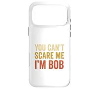 You Can't Scare Me I'm Bob Sarcastic Funny Case for iPhone 17 Pro Max