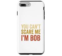 You Can't Scare Me I'm Bob Sarcastic Funny Case for iPhone 7 Plus/8 Plus