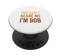 You Can't Scare Me I'm Bob Sarcastic Funny PopSockets Adhesive PopGrip