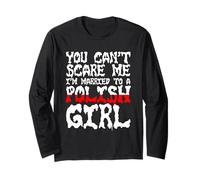 You Can't Scare Me I'm Married to A Polish Girl T-Shirt Long Sleeve T-Shirt