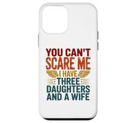 You Can't Scare Me I've Three Daughters & A Wife Dad Quote Case for iPhone 12 mini