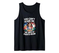 You can't scare me my wife is Puerto Rican Tank Top