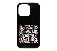 You Can't Screw Up Doing Nothing Lazy Logic Jokes - Case for iPhone 13 Pro