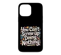 You Can't Screw Up Doing Nothing Lazy Logic Jokes - Case for iPhone 13 Pro Max