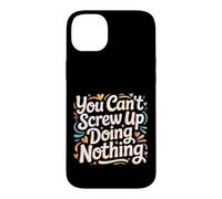 You Can't Screw Up Doing Nothing Lazy Logic Jokes - Case for iPhone 14 Plus