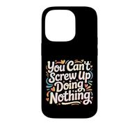 You Can't Screw Up Doing Nothing Lazy Logic Jokes - Case for iPhone 14 Pro