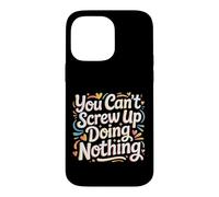You Can't Screw Up Doing Nothing Lazy Logic Jokes - Case for iPhone 14 Pro Max
