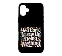 You Can't Screw Up Doing Nothing Lazy Logic Jokes - Case for iPhone 16 Plus