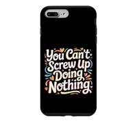 You Can't Screw Up Doing Nothing Lazy Logic Jokes - Case for iPhone 7 Plus/8 Plus