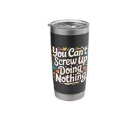 You Can't Screw Up Doing Nothing Lazy Logic Jokes - Stainless Steel Insulated Tumbler