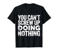 You Can't Screw Up Doing Nothing Lazy Logic Jokes - Value Graphic T-Shirt, Men, Black, M