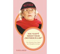 You Can't Shoot Your Mother-In-Law: The Entirely True Tales of a Daughter-In-Law