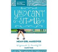 You Can't Sit With Us: An Honest Look at Bullying from the Victim: 2 (Mean Girl Makeover)
