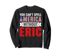 You Can't Spell America Without Eric Sweatshirt