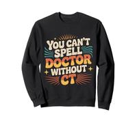 You Can't Spell Doctor Without CT Hospital Radiology |- Sweatshirt