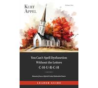 You Can't Spell Dysfunction Without the Letters C-H-U-R-C-H:: Memoirs from a Hybrid United Methodist Pastor - Leader Guide