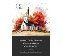 You Can't Spell Dysfunction Without the Letters C-H-U-R-C-H: Memoirs from a Hybrid United Methodist Pastor