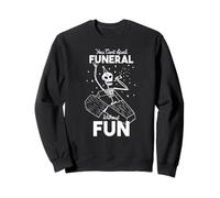 YOU CAN'T SPELL FUNERAL WITHOUT FUN Skeleton Meme Coffin Sweatshirt